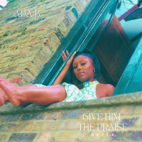 Give Him the Praise (Refix) | Boomplay Music