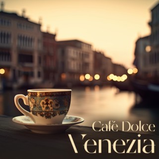 Café Dolce Venezia - Smooth And Relaxing Bossa Nova Vibes For A Cozy Venice Café Ambience