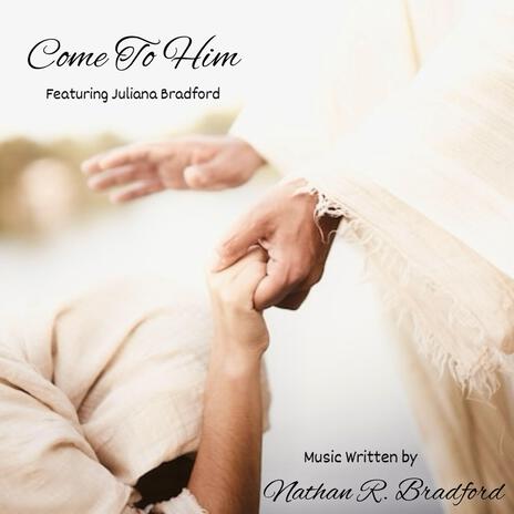 Come To Him ft. Juliana Bradford | Boomplay Music