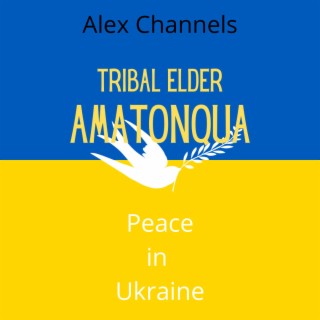 Alex Channels Tribal Elder Amatonqua on Peace in Ukraine