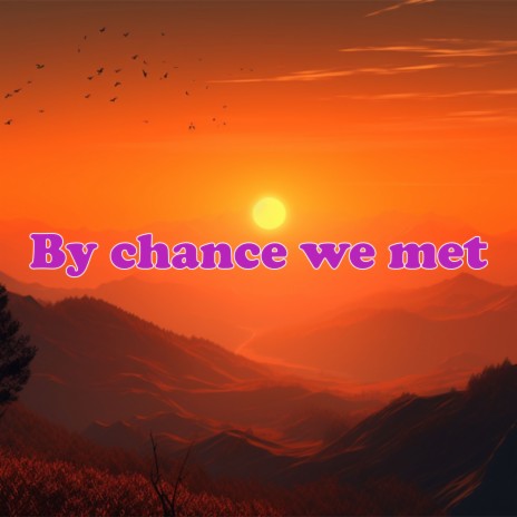 By chance we met | Boomplay Music