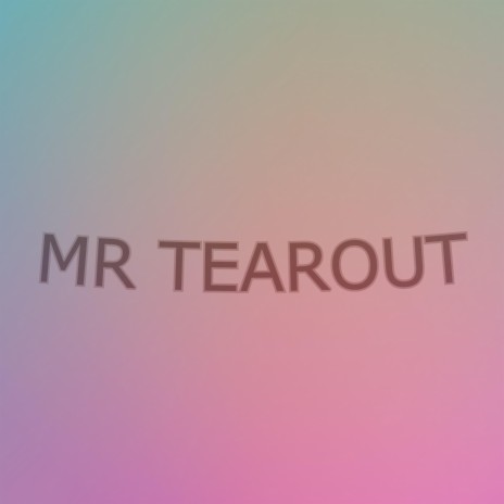 MR TEAROUT | Boomplay Music