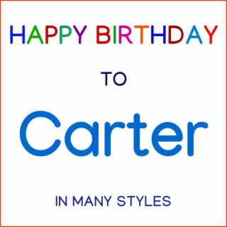 Happy Birthday To Carter - In Many Styles
