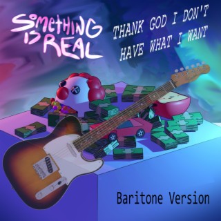 Thank God I Don't Have What I Want (Baritone Version)