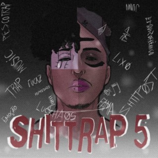 Shittrap 5 (Músicas boas e irônicas, engraçadas porém tristes)