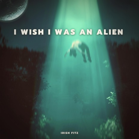 I Wish I Was An Alien | Boomplay Music