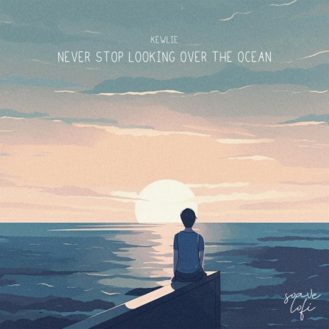 Never Stop Looking Over The Ocean ft. soave lofi | Boomplay Music