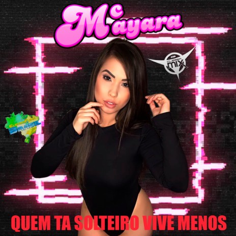 Quem ta Solteiro Vive Menos ft. Eletrofunk Brasil & Mc Mayara | Boomplay Music