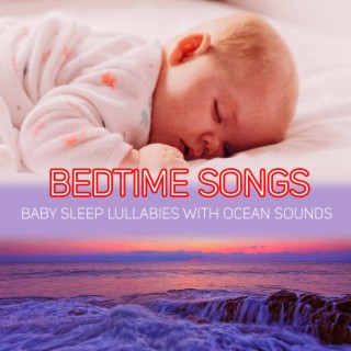 Bedtime Songs: Baby Sleep Lullabies with Ocean Sounds