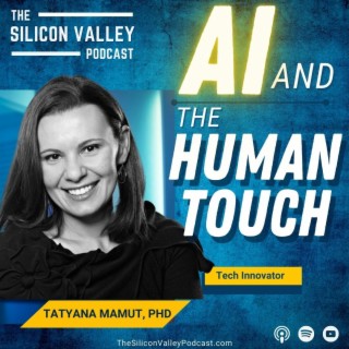 Ep 189 AI and the Human Touch with Tatyana Mamut PHD