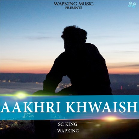 Aakhri Khwaish ft. SC King | Boomplay Music