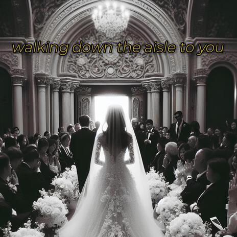 Walking Down The Aisle to You | Boomplay Music