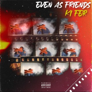 EVEN AS FRIENDS lyrics | Boomplay Music