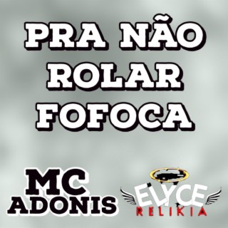 PRA NÃO DE FOFOCA