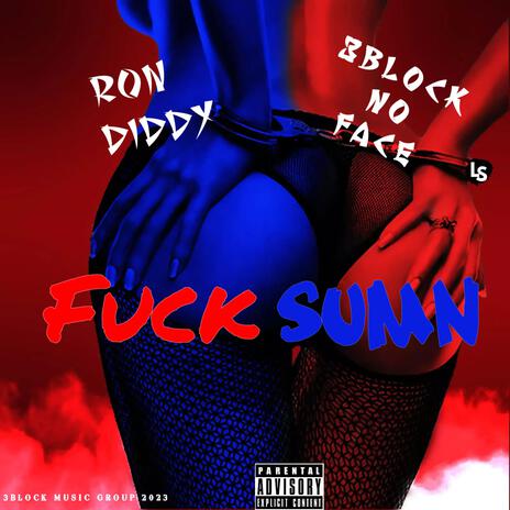 Fuck Sumn ft. Ron Diddy