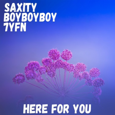 Here For You ft. BoyBoyBoy & 7YFN | Boomplay Music