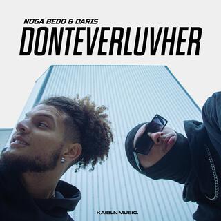 Donteverluvher ft. Noga Bedo & Daris lyrics | Boomplay Music