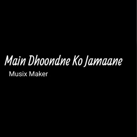 Main Dhoondne Ko Jamaane