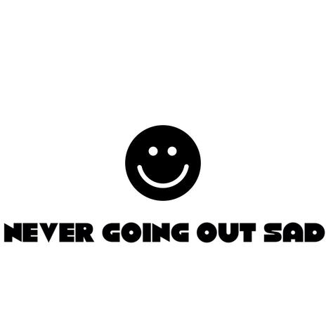 NEVER GOING OUT SAD | Boomplay Music