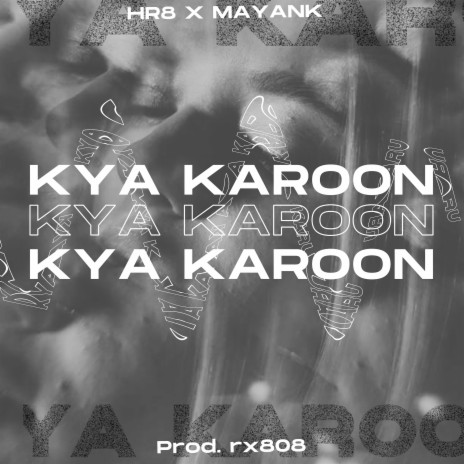 Kya Karoon ft. Mayank | Boomplay Music