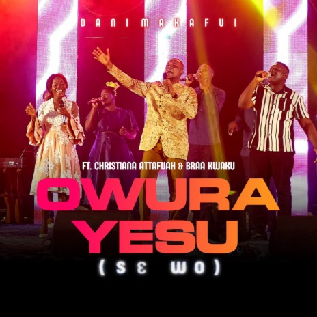 Owura Yesu (Se wo) ft. Christiana Attafuah & Braa Kwaku