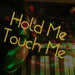 Hold Me Touch Me