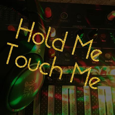 Hold Me Touch Me