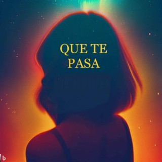 Que te Pasa