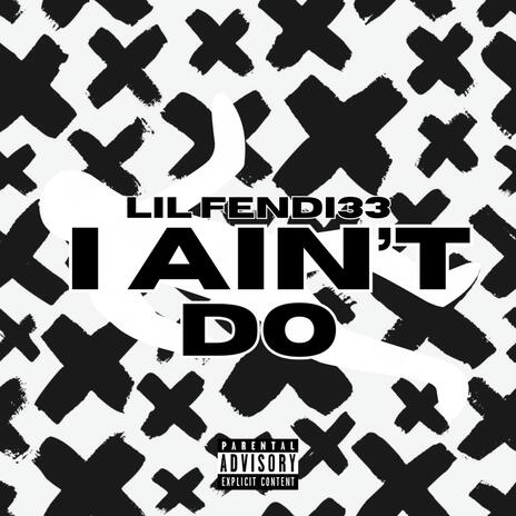 I Ain't Do | Boomplay Music