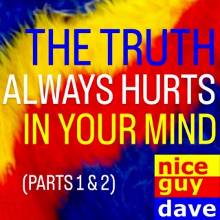 The Truth Always Hurts In Your Mind (Parts 1 & 2)