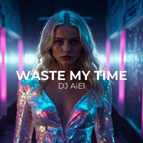 Waste My Time | Boomplay Music