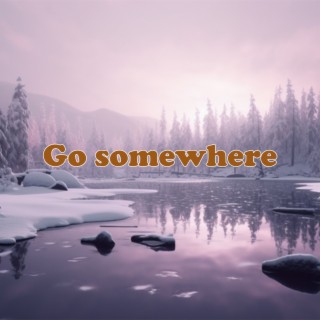 Go somewhere