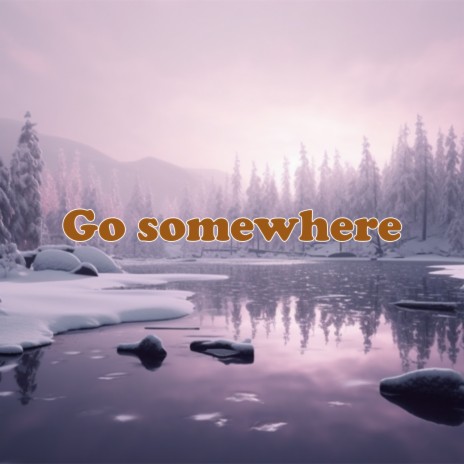 Go somewhere