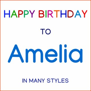 Happy Birthday To Amelia - In Many Styles