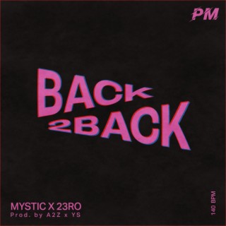 Back 2 Back ft. Mystic & 23RO lyrics | Boomplay Music