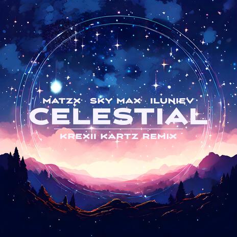 Celestial (Krexii Kartz Remix) ft. Sky Max, iluniev & Krexii Kartz | Boomplay Music