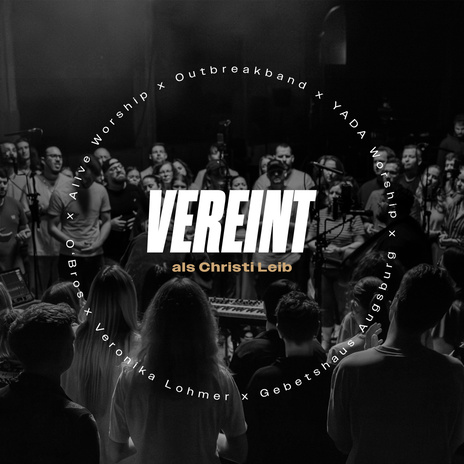 Vereint als Christi Leib (Live) ft. YADA Worship, O'Bros, Outbreakband, Veronika Lohmer & Gebetshaus | Boomplay Music