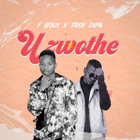 U zwothe ft. Troy Dipa | Boomplay Music