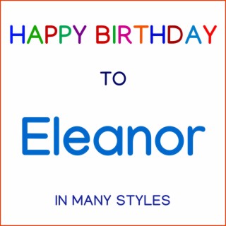 Happy Birthday To Eleanor - In Many Styles