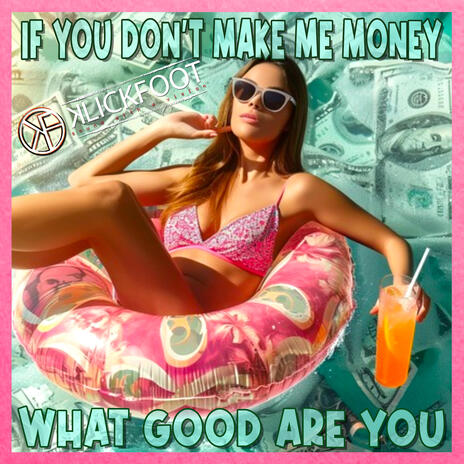 If You Don't Make Me Money (What Good Are You) | Boomplay Music