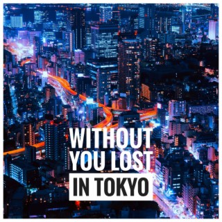 Without You Lost in Tokyo
