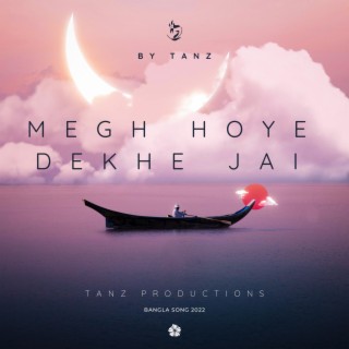 Megh Hoye Dekhe Jai By Tanz | Official Bangla Song 2022