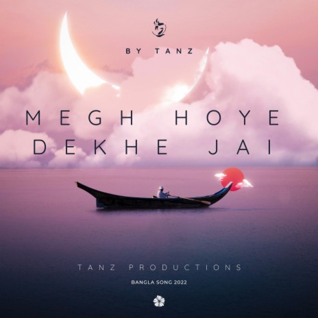 Megh Hoye Dekhe Jai By Tanz | Official Bangla Song 2022 | Boomplay Music