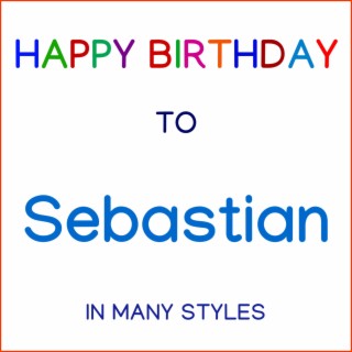 Happy Birthday To Sebastian - In Many Styles