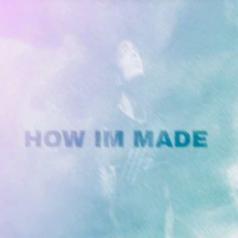 How I'm Made | Boomplay Music