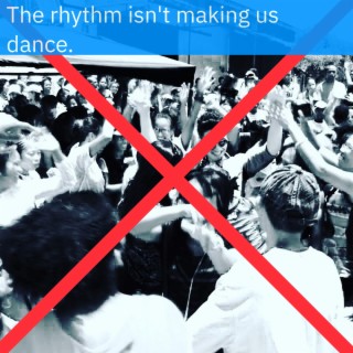 The rhythm isn't making us dance