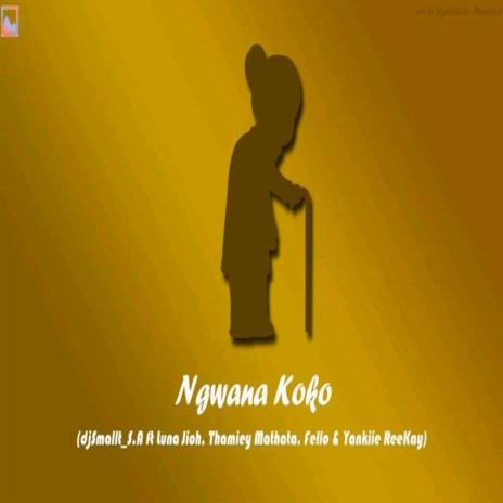 Ngwana Koko (feat. Luna Jioh X, Thamiey Mathata, Fello & Yankiie Reekay) | Boomplay Music
