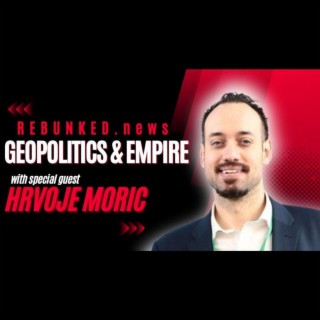 Rebunked #116 | Hrvoje Moric | Geopolitics and Empire
