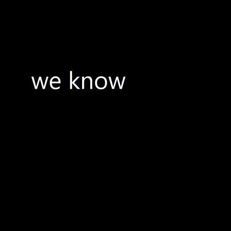 We Know | Boomplay Music