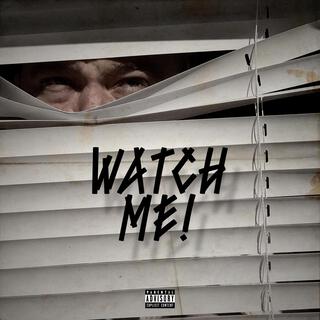 WATCH ME!